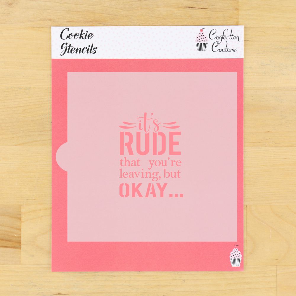 It's Rude That You Are Leaving Cookie Stencil