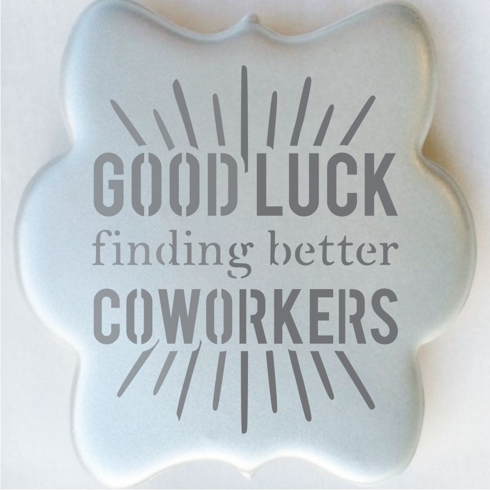 Good Luck Finding Better Coworkers Cookie Stencil