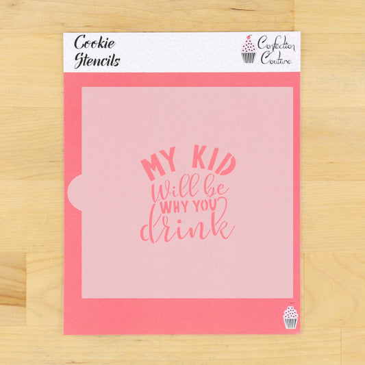 My Kid Will Be Why You Drink Cookie Stencil