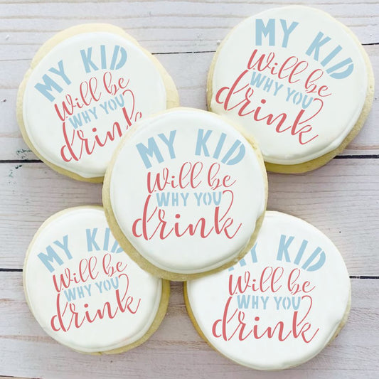 My Kid Will Be Why You Drink Cookie Stencil